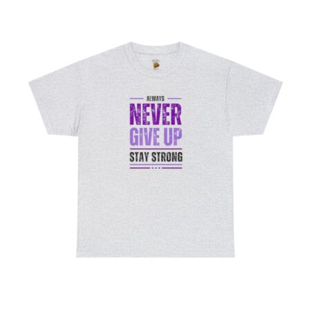 Never give up always stay strong tee
